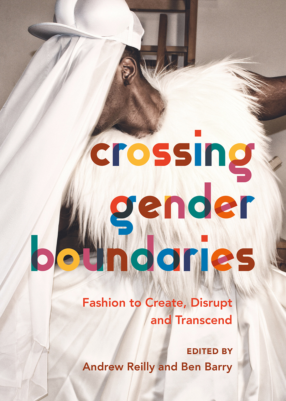 Crossing Gender Boundaries Fashion To Create Disrupt And Transcend Reilly Barry 1493