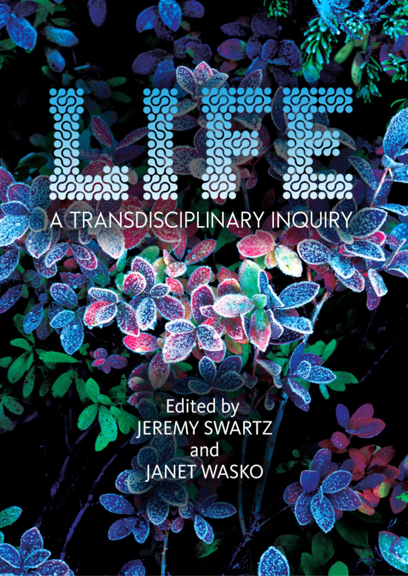 LIFE: A Transdisciplinary Inquiry, Swartz, Wasko
