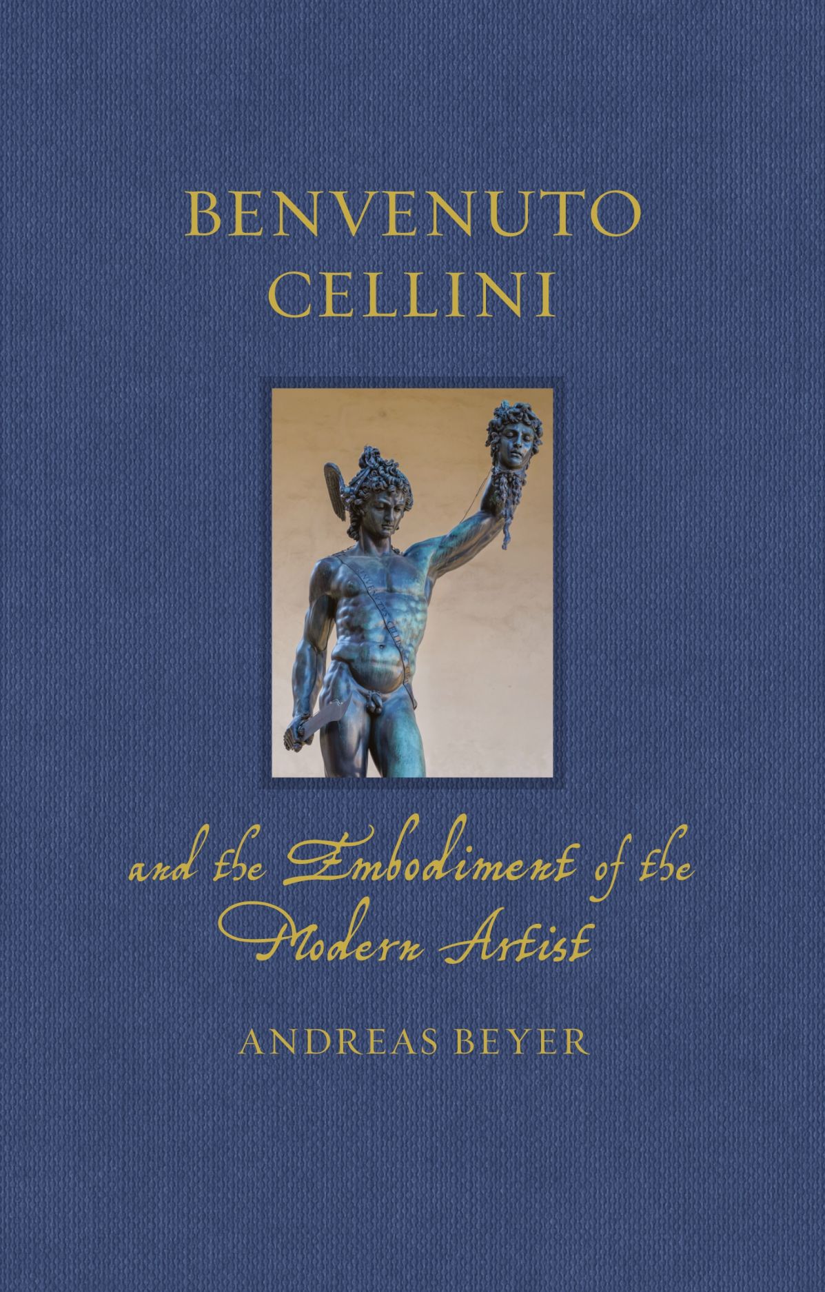 Benvenuto Cellini and the Embodiment of the Modern Artist, Beyer