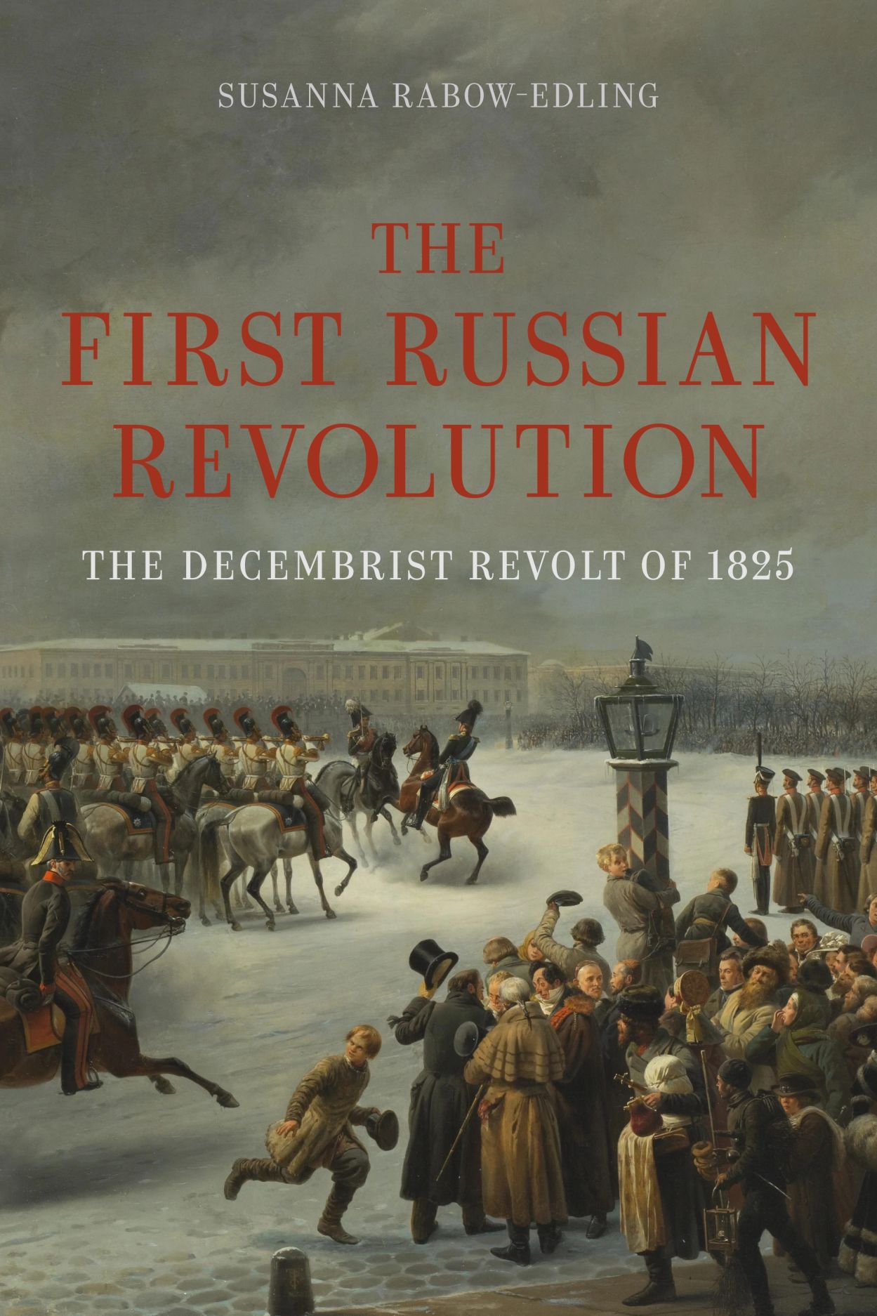 The First Russian Revolution: The Decembrist Revolt of 1825, Rabow-Edling