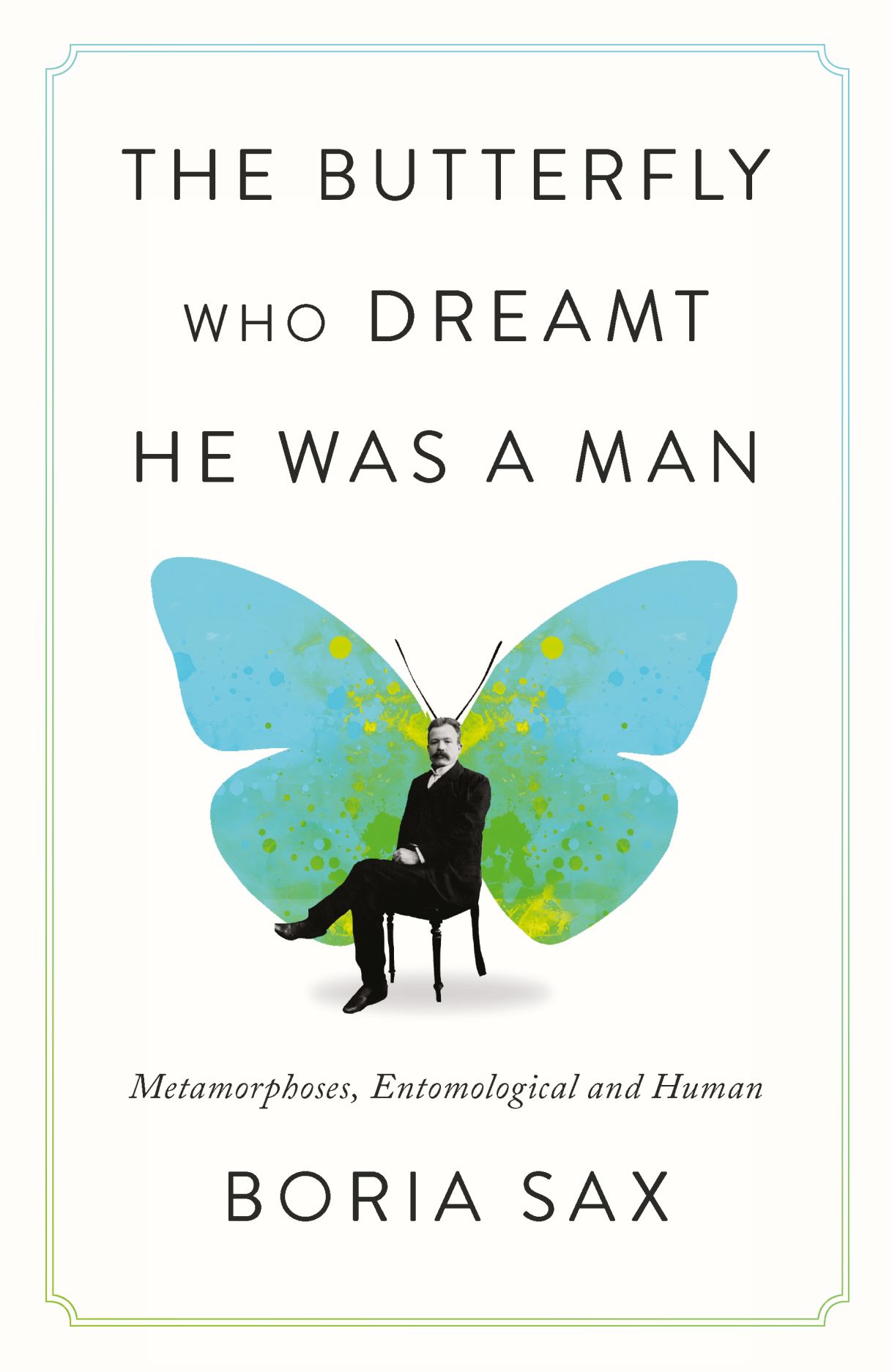 The Butterfly Who Dreamt He Was a Man: Metamorphoses