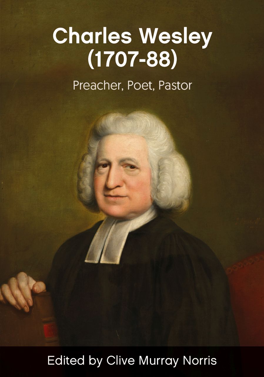 Rev. Charles Wesley (1707–88): Preacher, Poet, Pastor, Norris