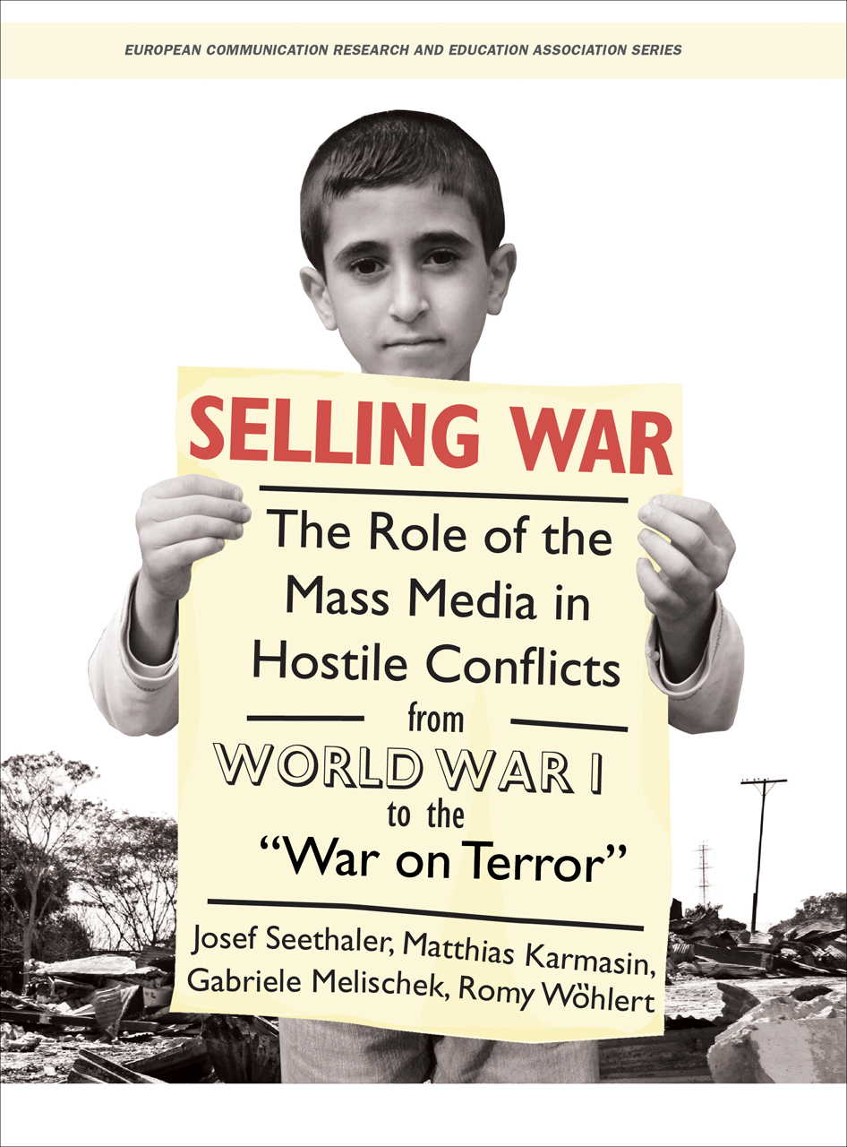 Selling War: The Role of the Mass Media in Hostile Conflicts from World War  I to the War on Terror, Seethaler, Karmasin, Melischek