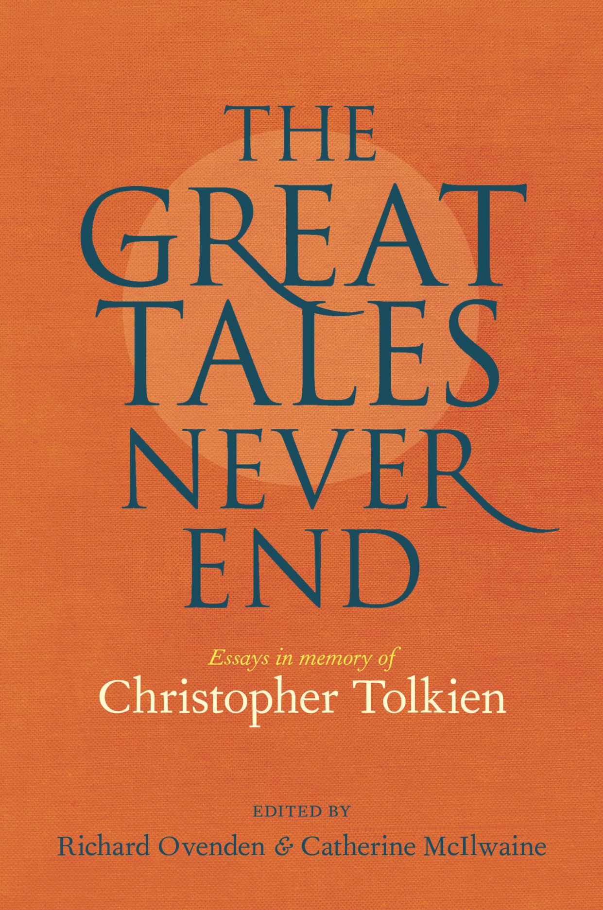 The Great Tales Never End Essays In Memory Of Christopher Tolkien 