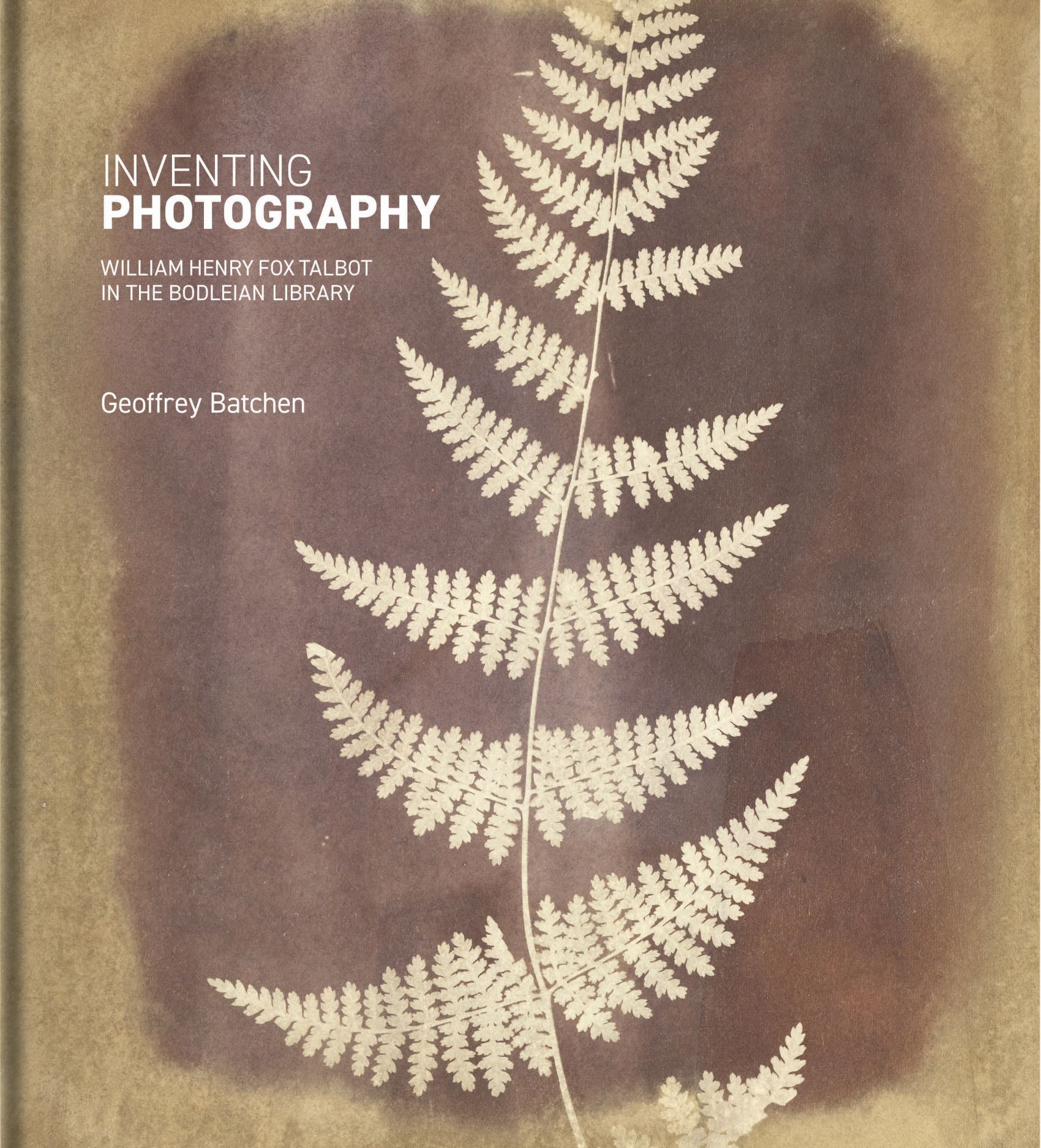 Inventing Photography: William Henry Fox Talbot in the Bodleian Library, Batchen
