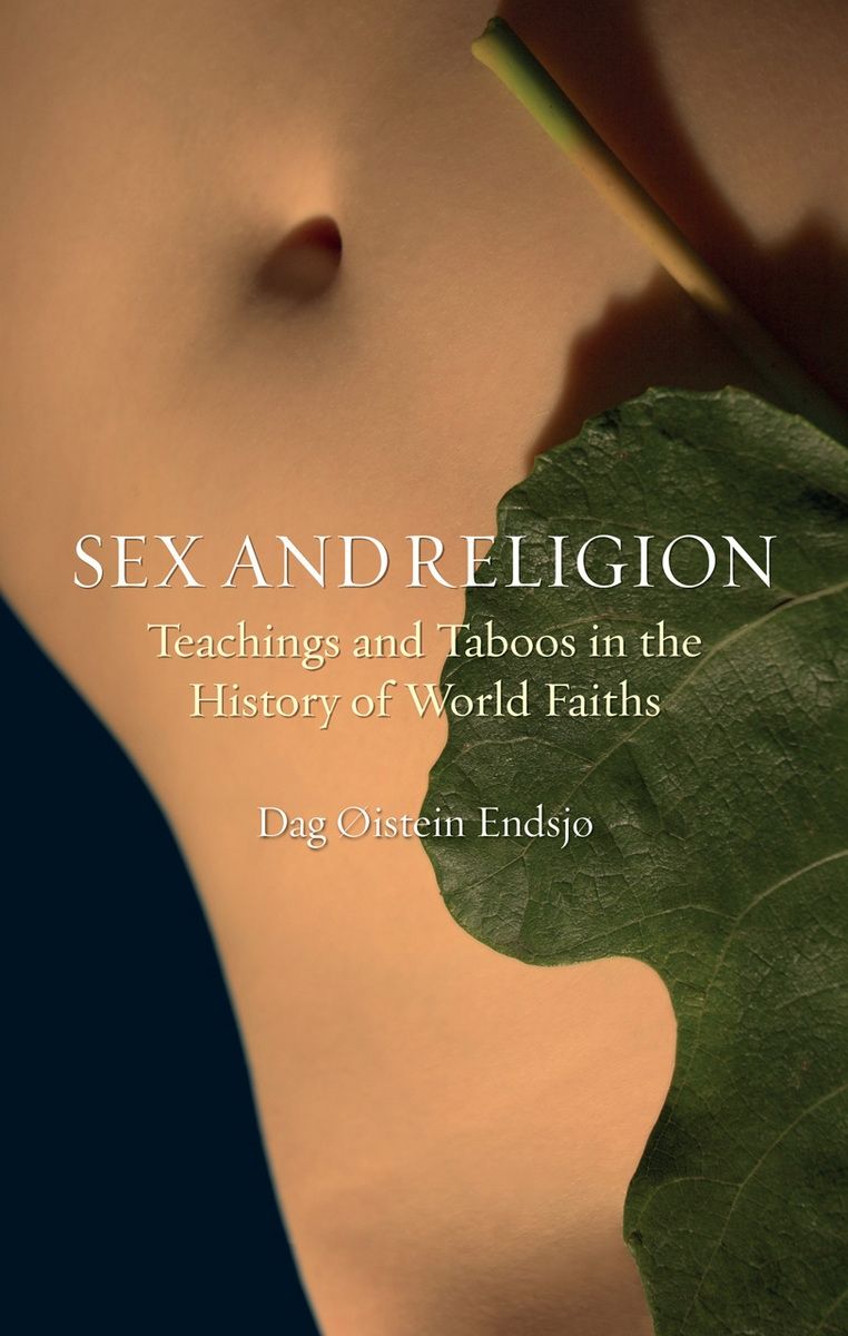 Sex And Religion Teachings And Taboos In The History Of World Faiths Endsjø