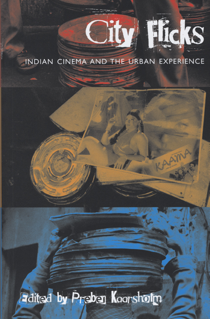 City Flicks Indian Cinema And The Urban Experience Kaarsholm