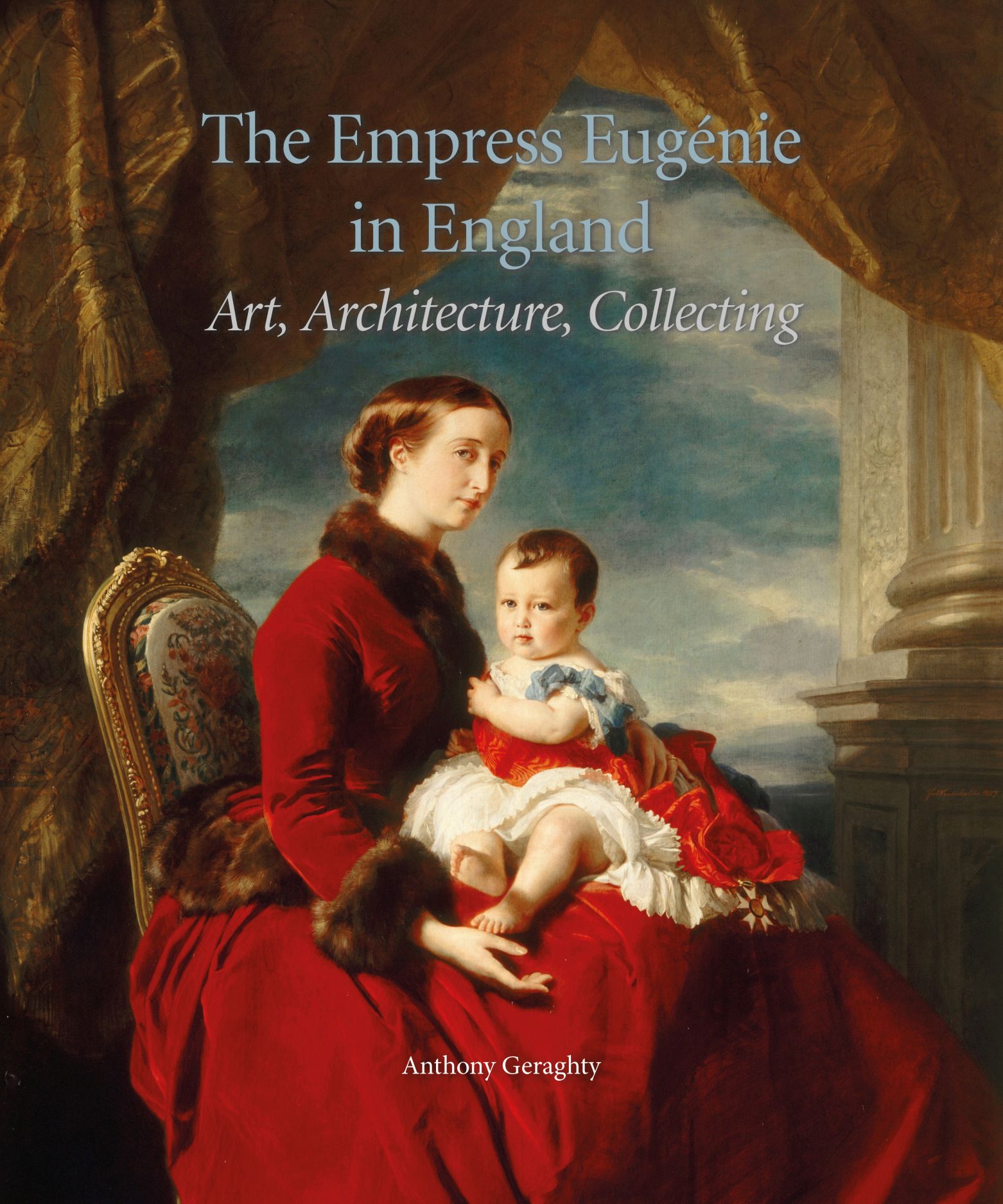 The Empress Eugénie in England: Art, Architecture, Collecting, Geraghty