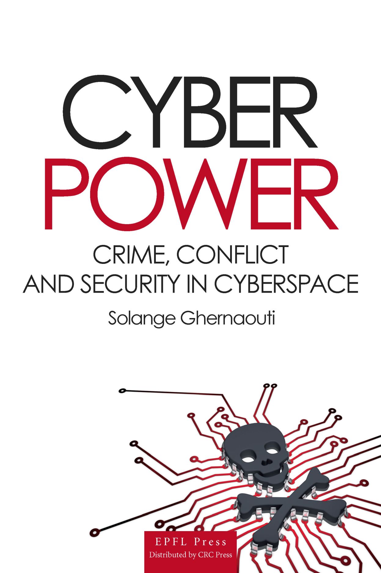 Cyber Power: Crime, Conflict And Security In The Cyberspace, Ghernaouti