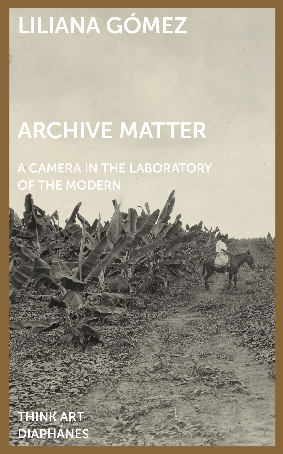 Archive Matter: A Camera in the Laboratory of the Modern, Gómez