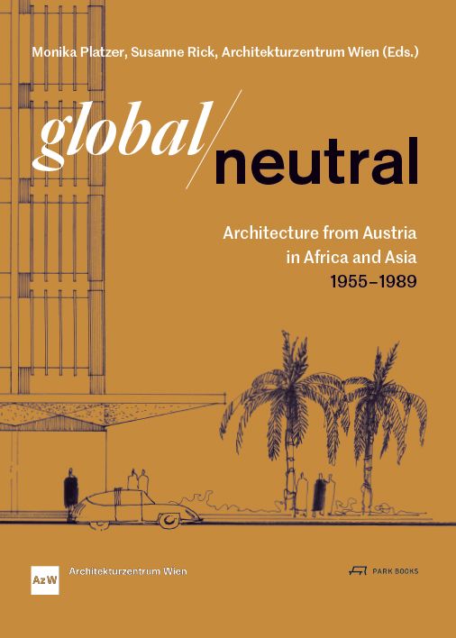 Global—Neutral: Architecture from Austria in Africa and Asia 1955