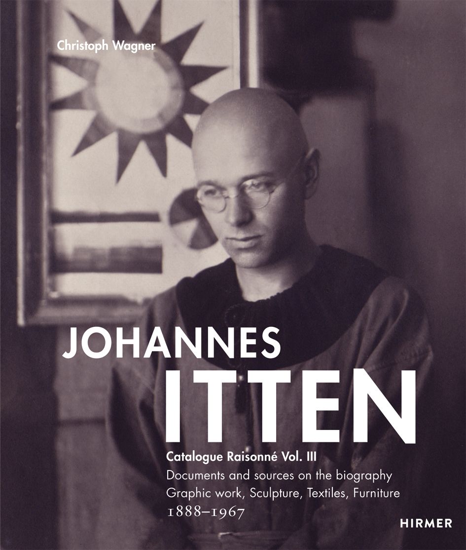 Johannes Itten: Catalogue Raisonné Vol.III. Documents and Sources on the  Biography. Graphic Work, Sculpture, Tapestries, Furniture. 1888–1967, Wagner