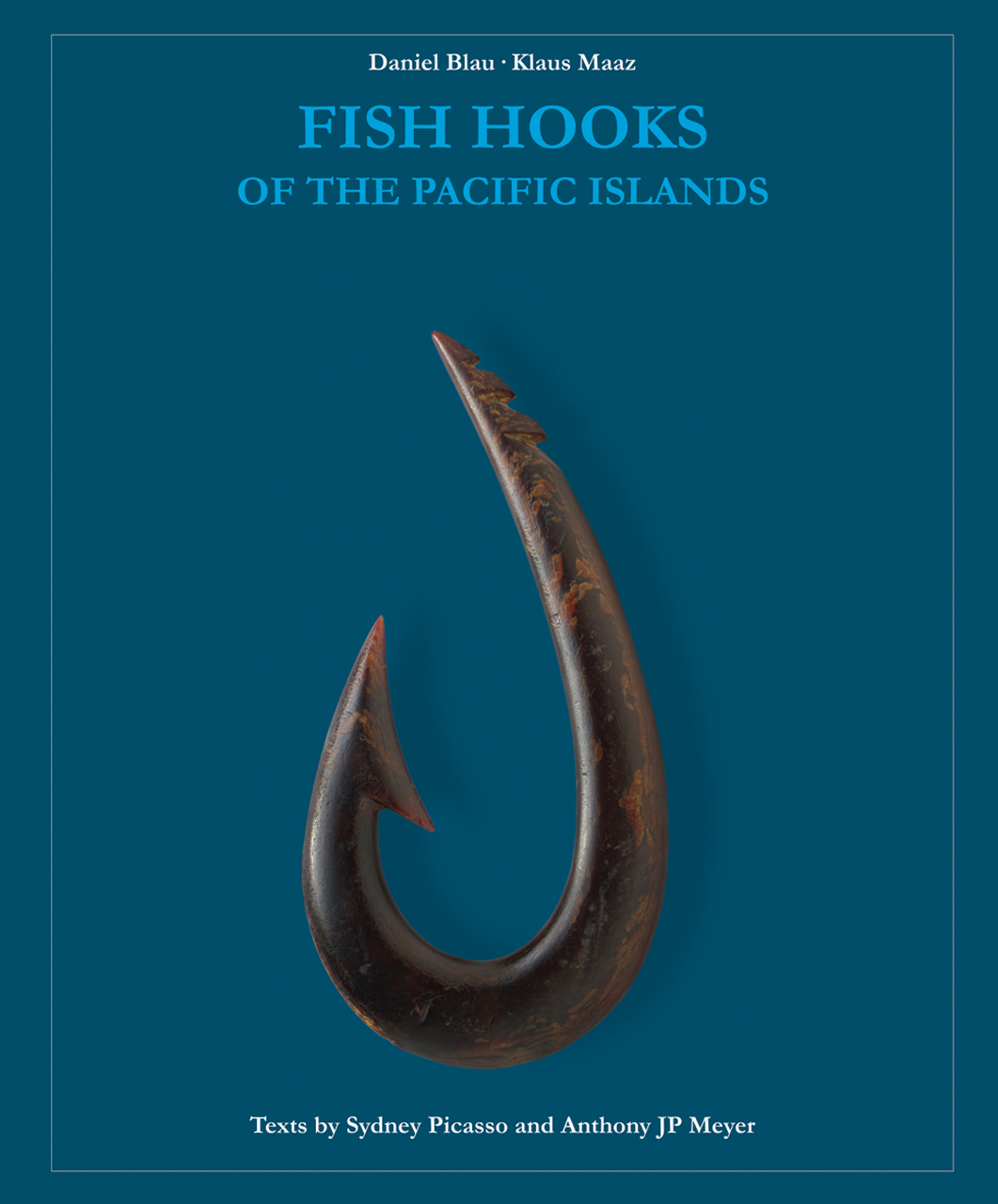Fish Hooks of the Pacific Islands: A Pictorial Guide to the Fish Hooks from  the Peoples of the Pacific Islands, Blau, Maaz