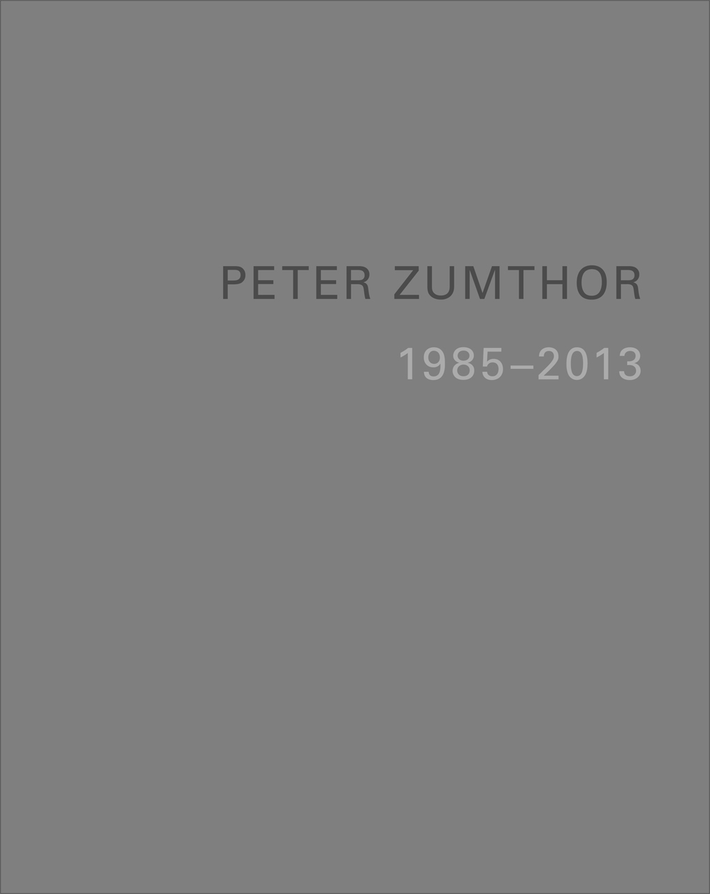 Peter Zumthor: Buildings and Projects 1985-2013, Durisch, Zumthor