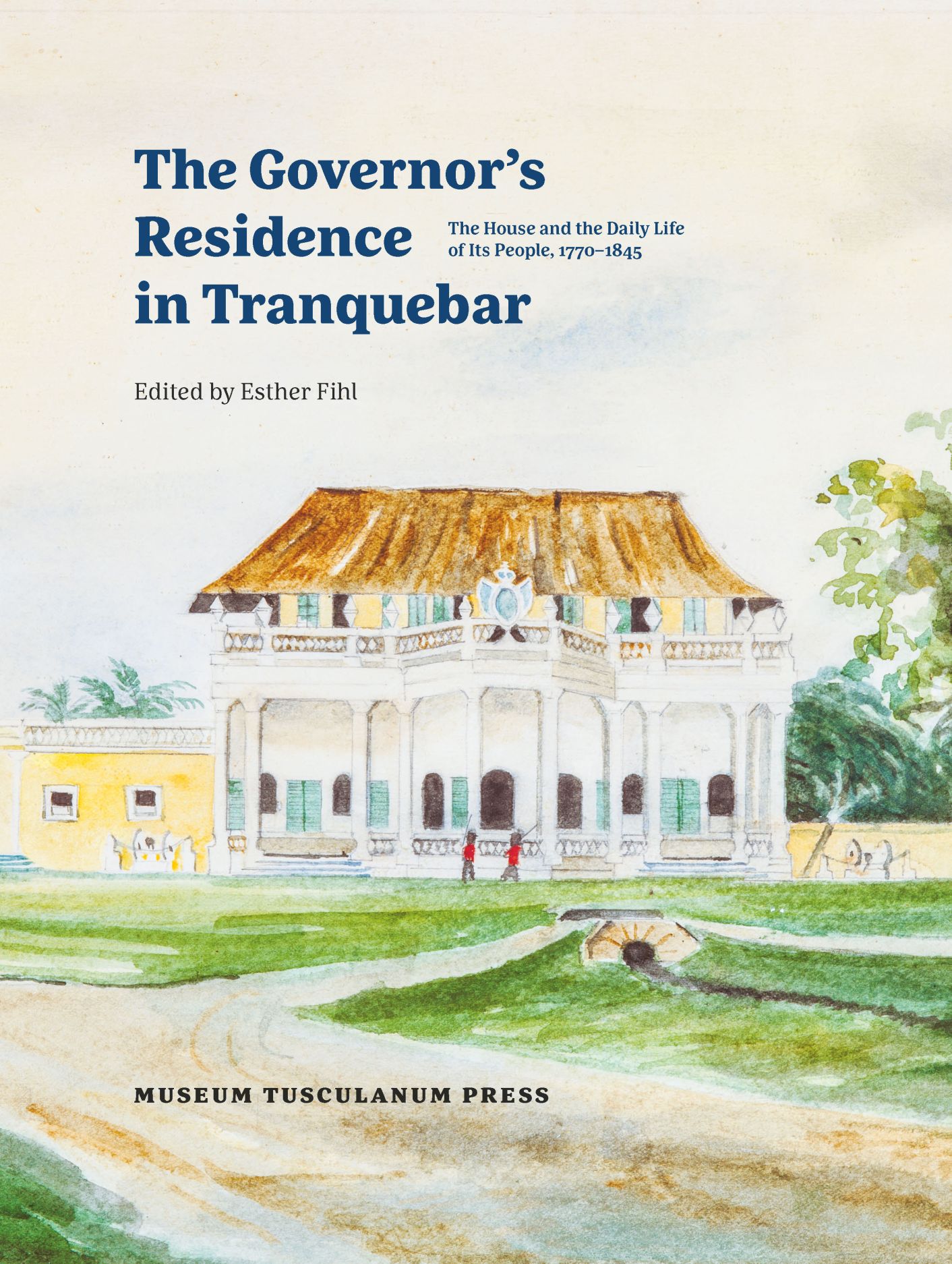 The Governor’s Residence in Tranquebar The House and the Daily Life of