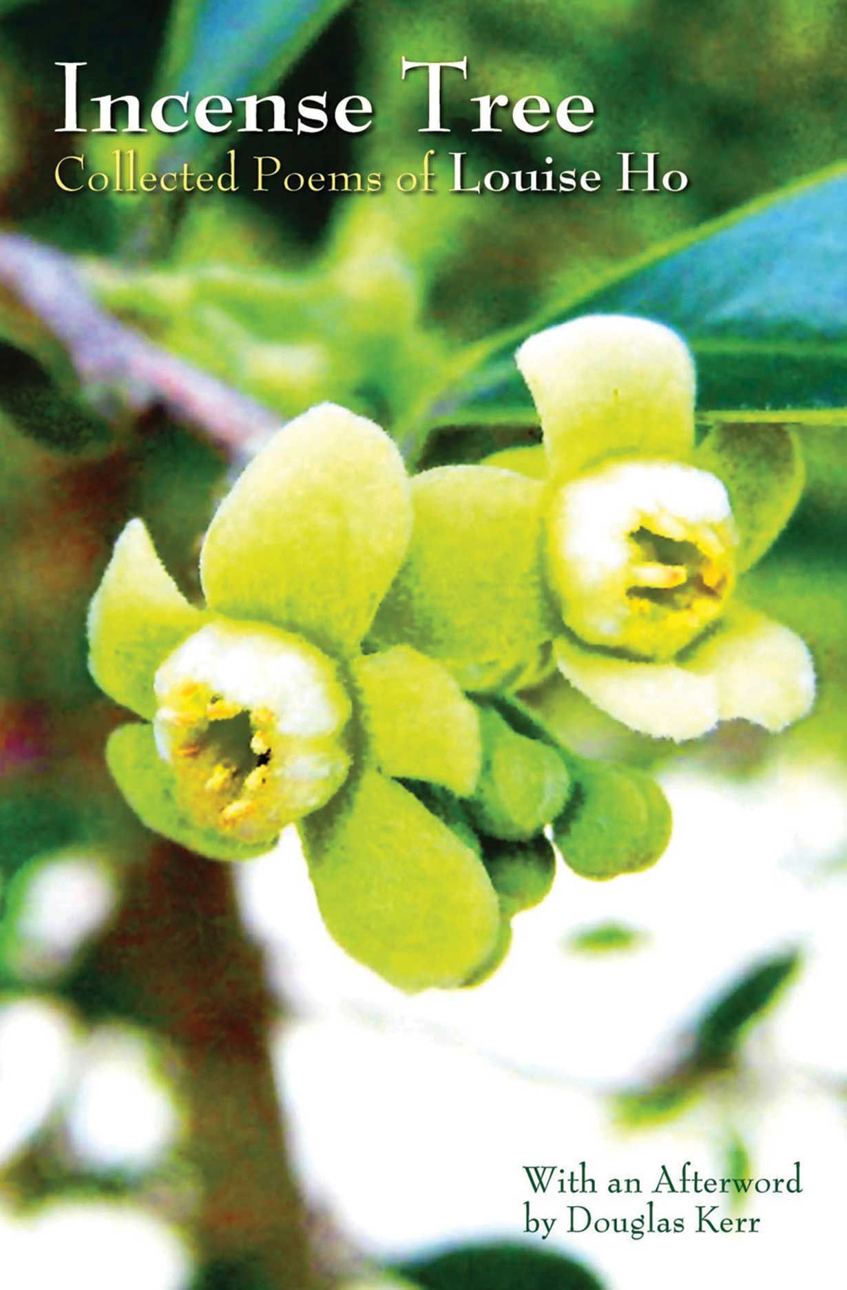 Incense Tree Collected Poems of Louise Ho, Ho