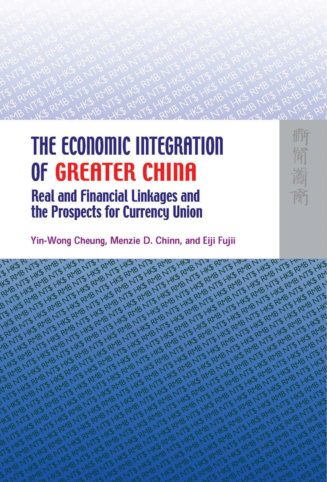 The Economic Integration of Greater China: Real and Financial Linkages and  the Prospects for Currency Union, Cheung, Chinn, Fujii