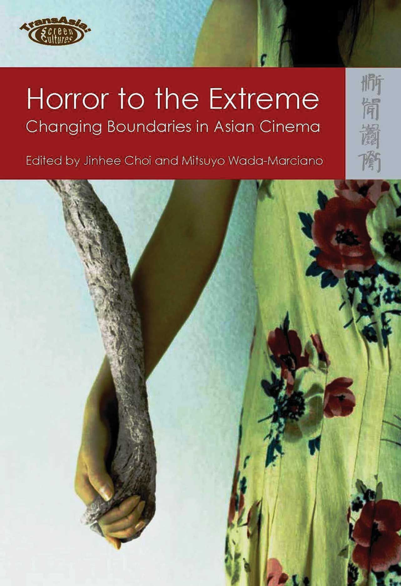 Horror to the Extreme: Changing Boundaries in Asian Cinema, Choi,  Wada-Marciano