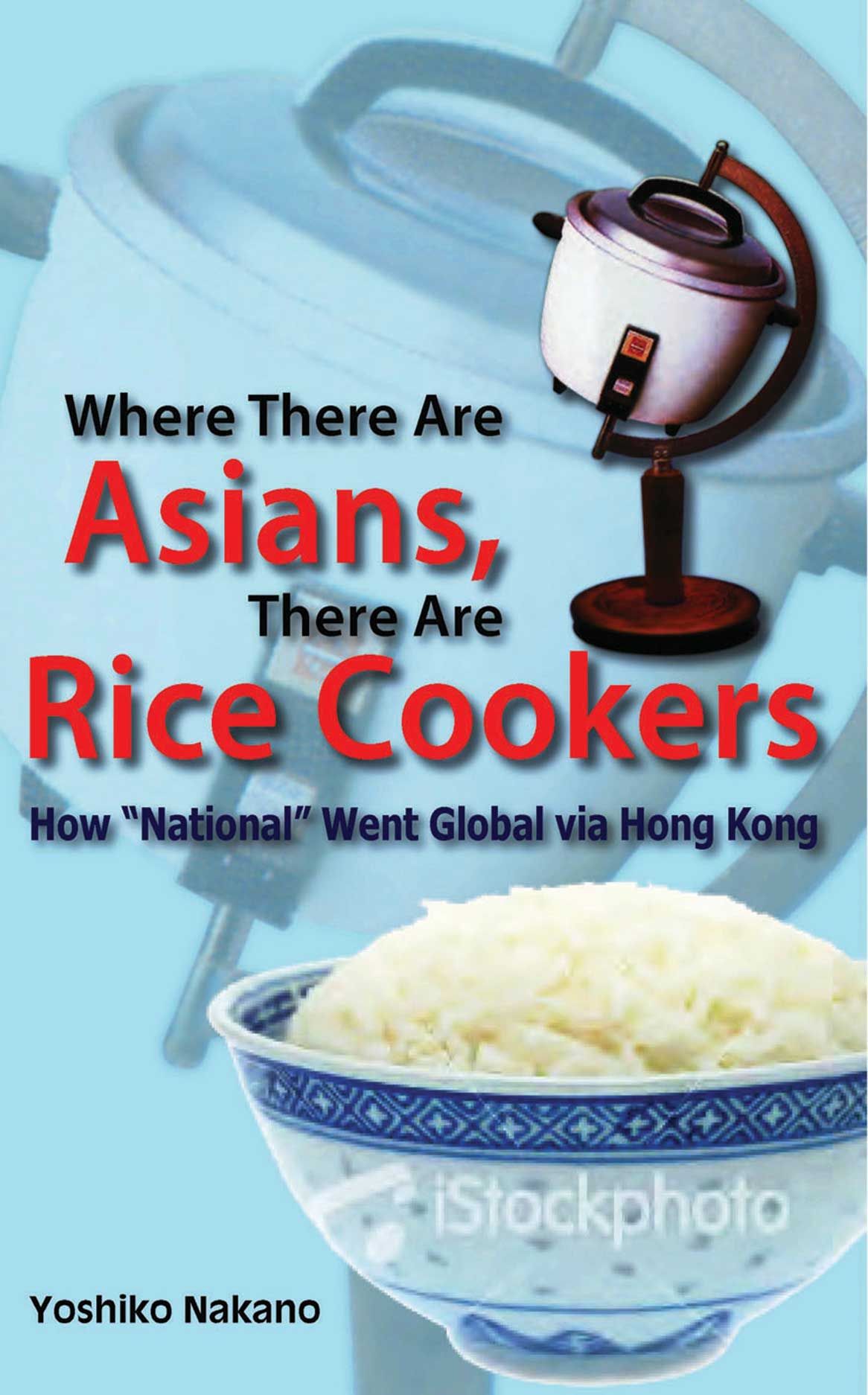 Where There Are Asians, There Are Rice Cookers: How “National” Went Global  via Hong Kong, Nakano